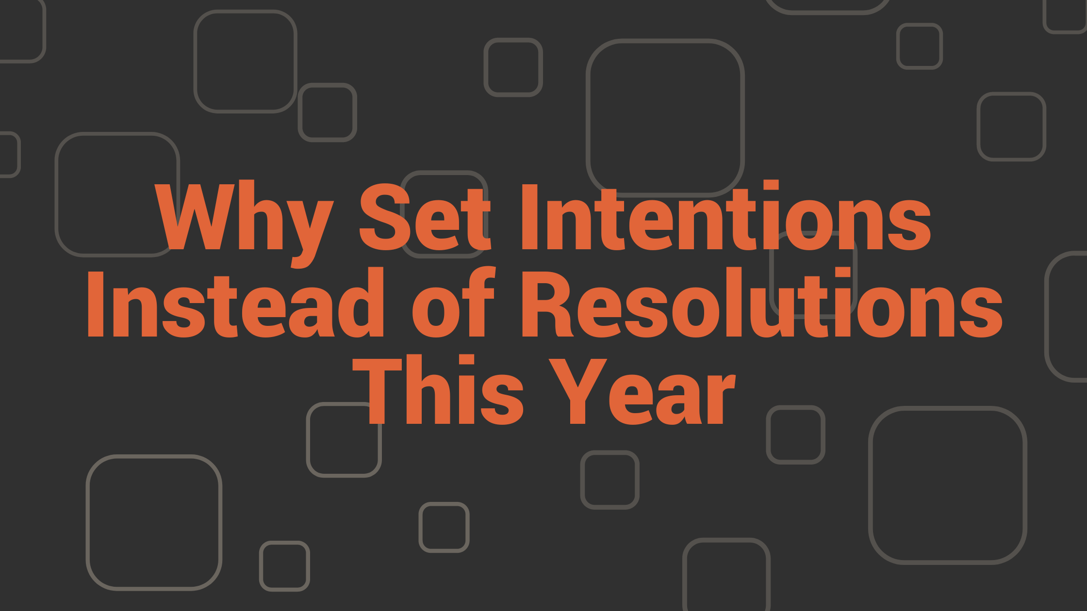 011023 Why Set Intentions Instead of Resolutions this Year Blog Banner