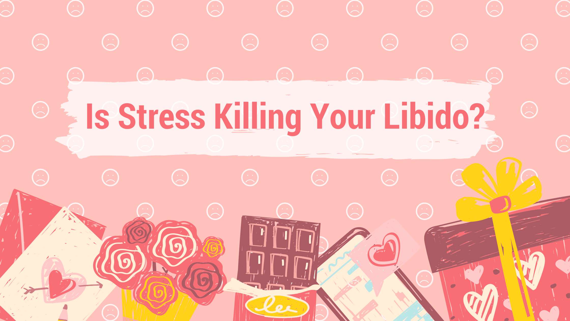 IS STRESS KILLING YOUR LIBIDO