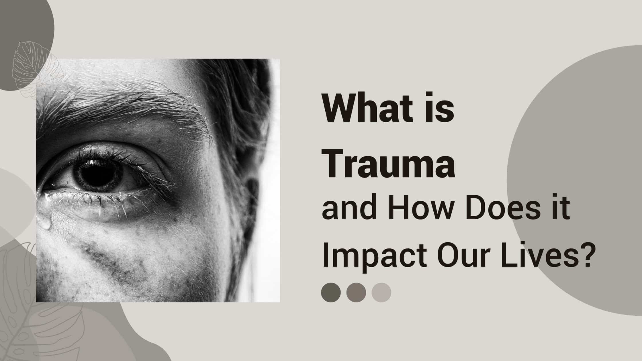 What is Trauma and How Does it Impact Our Lives Blog Banner